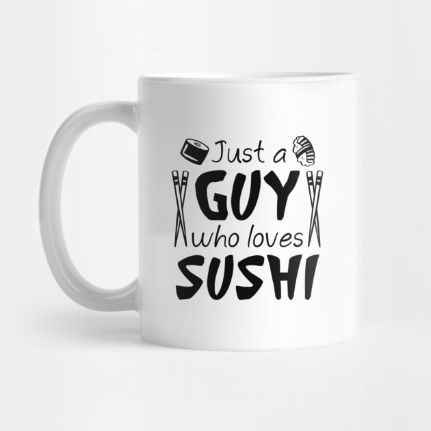 Just A Guy Who Loves Sushi by LuckyFoxDesigns